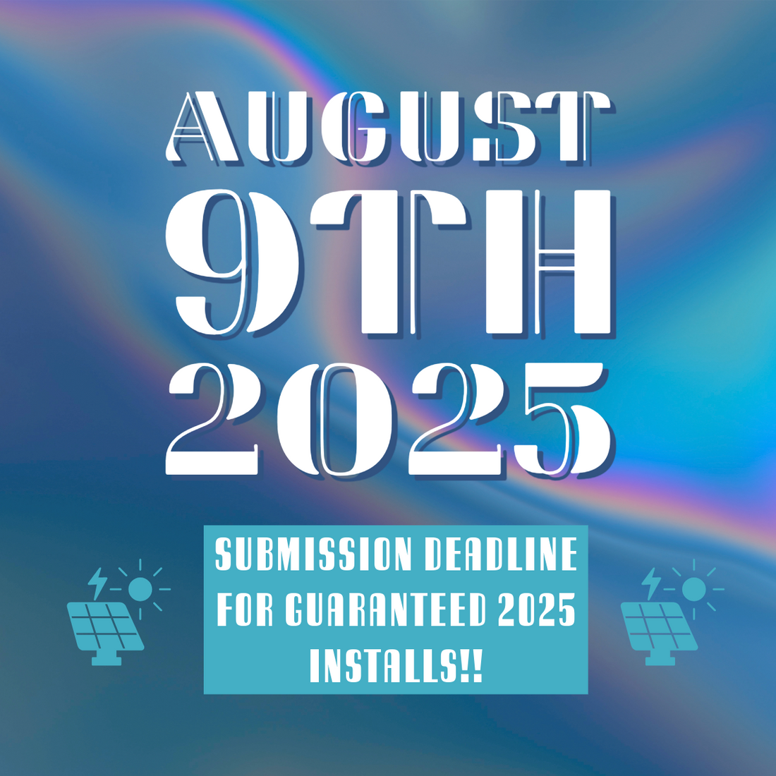 August 9th Deadline for 2025 Installs