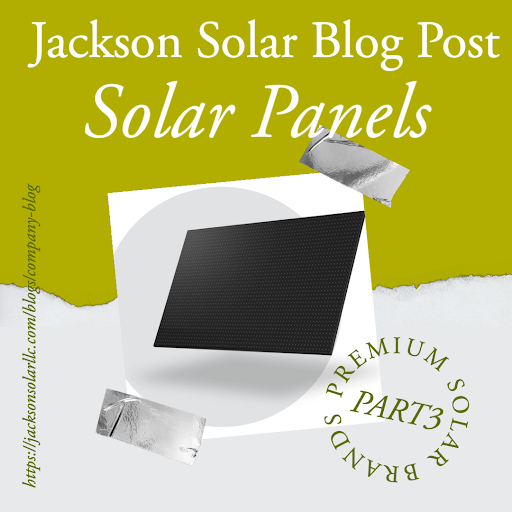A closer look at our Premium Brands Part 3: Solar Panels – Jackson ...